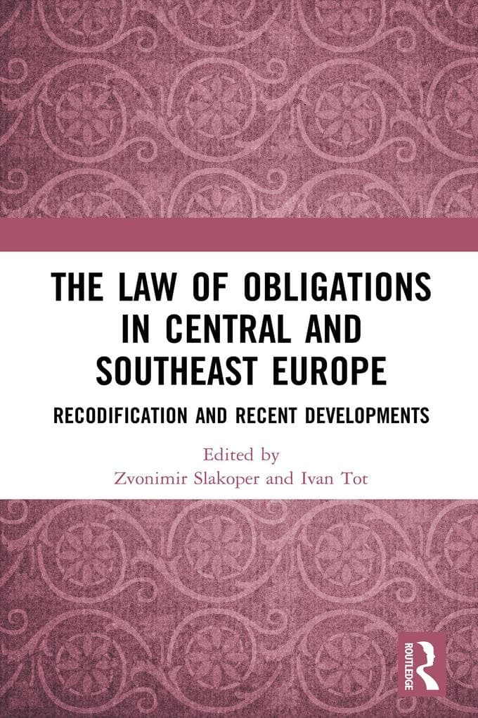 The Law of Obligations in Central and Southeast Europe: Recodification and Recent Developments