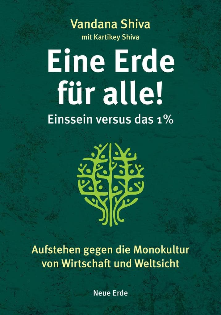 Eine Erde für alle! - Einssein versus das 1 %: Aufstehen gegen die Monokultur von Wirtschaft und Weltsicht