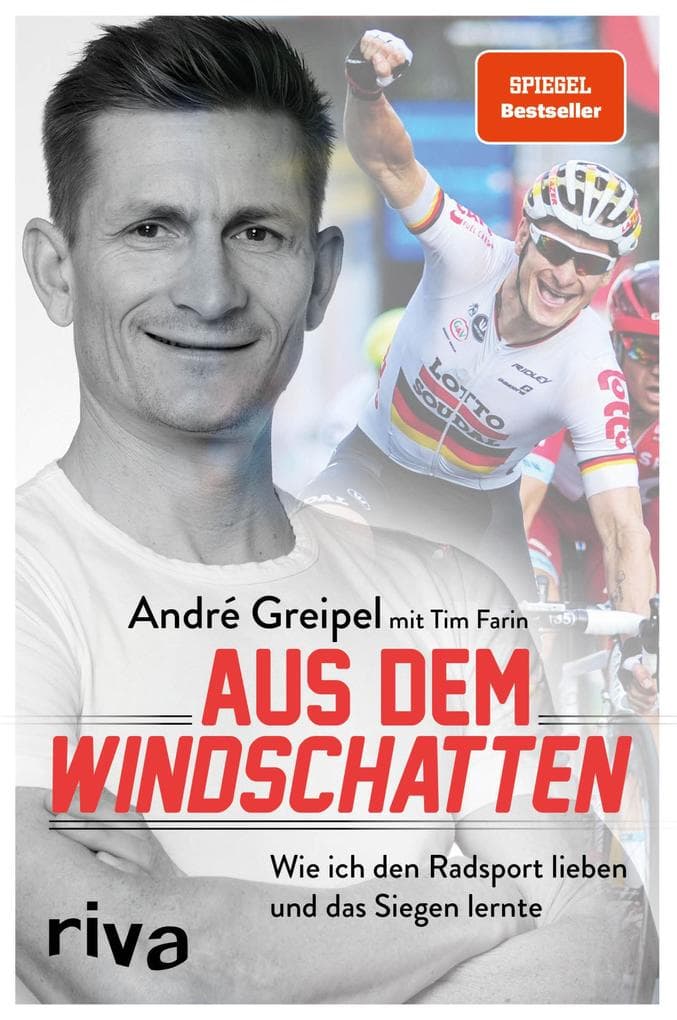 Aus dem Windschatten: Wie ich den Radsport lieben und das Siegen lernte. Zeugnis einer großartigen Karriere und SPIEGEL-Bestseller - die Autobiografie von Radprofi André Greipel