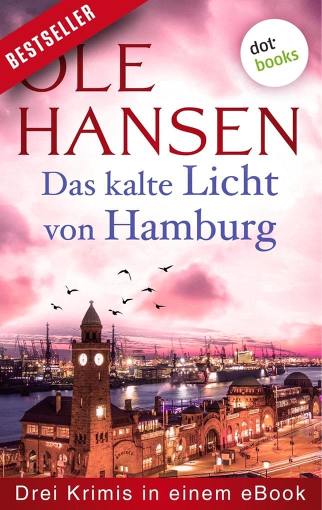 Das kalte Licht von Hamburg: Drei Krimis in einem eBook: "Hendriksen und der mörderische Zufall", "Hendriksen und der Tote aus der Elbe" und "Hendriksen und der falsche Mönch"