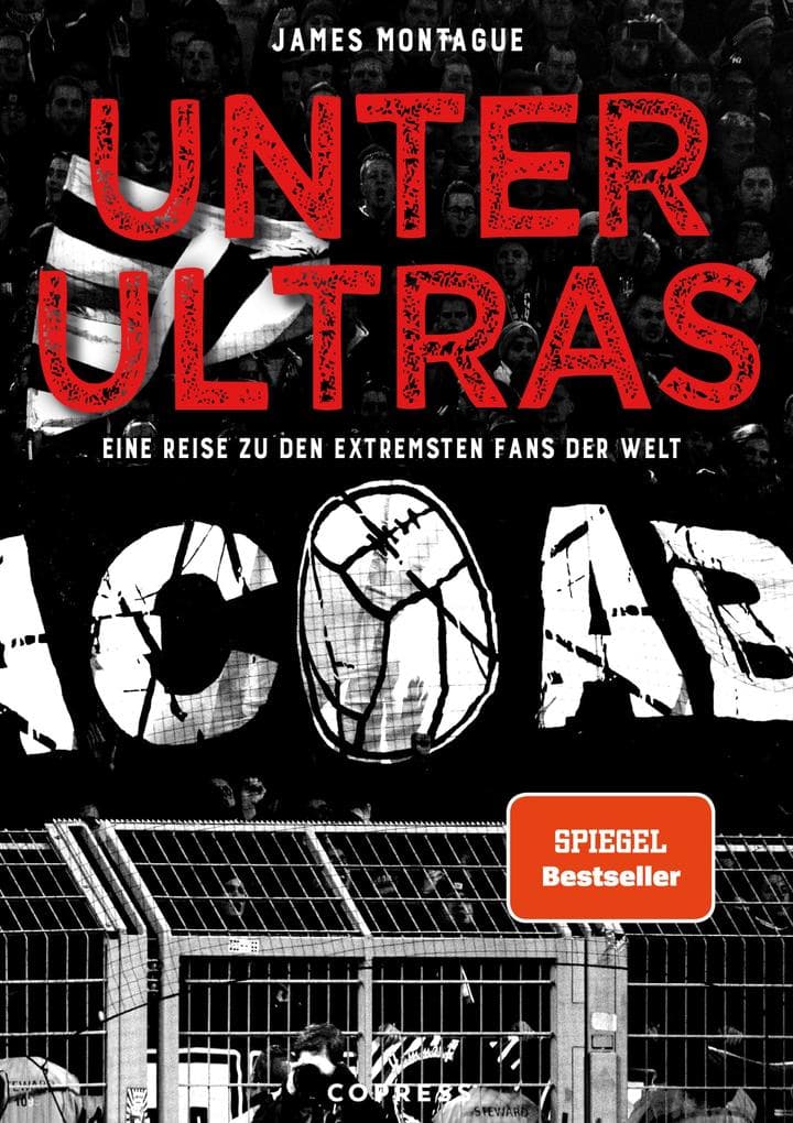 Unter Ultras: Der SPIEGEL-Bestseller über Ultra-Bewegungen weltweit & ihre gesellschaftspolitische Bedeutung. Fundierte Analyse: Hooligan vs Fußball-Fan