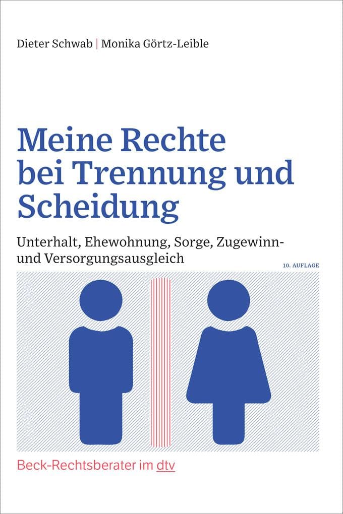 Meine Rechte bei Trennung und Scheidung: Unterhalt, Ehewohnung, Sorge, Zugewinn- und Versorgungsausgleich