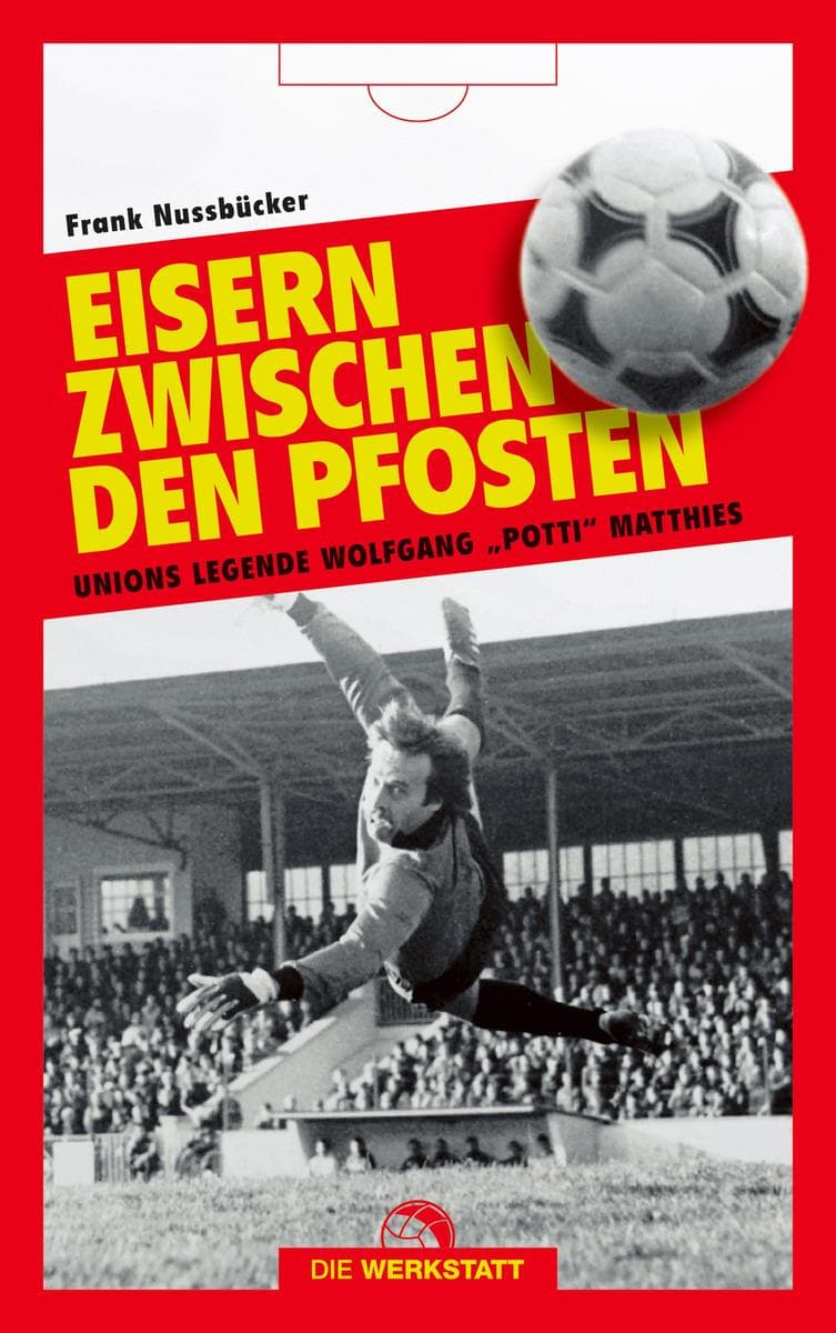 Eisern zwischen den Pfosten: Unions Legende Wolfgang Potti Matthies