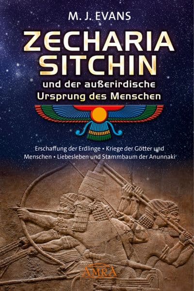 ZECHARIA SITCHIN und der außerirdische Ursprung des Menschen: Erschaffung der Erdlinge - Kriege der Götter und Menschen - Liebesleben und Stammbaum der Anunnaki