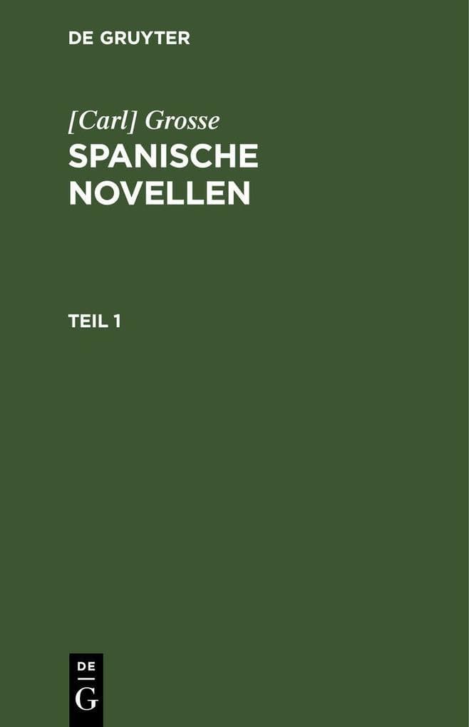 [Carl] Grosse: Spanische Novellen. Teil 1