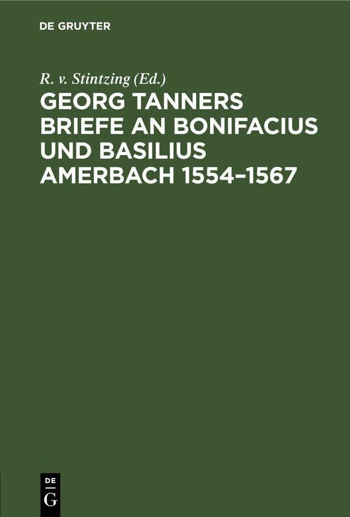 Georg Tanners Briefe an Bonifacius und Basilius Amerbach 1554-1567: Ein Beitrag zur Geschichte der Novellen-Editionen