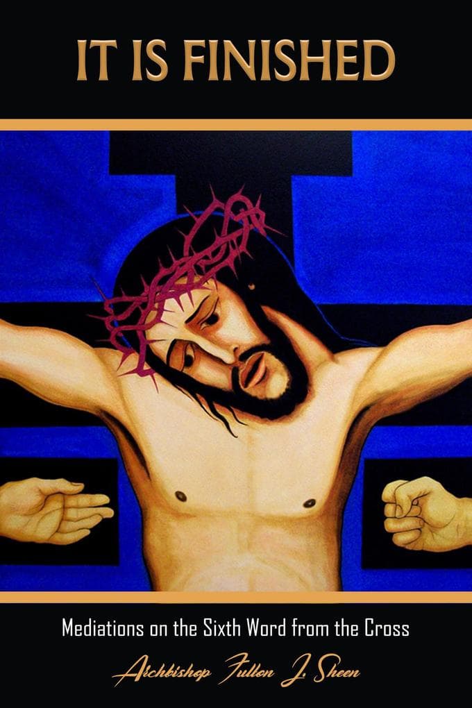 It is Finished (Archbishop Fulton J. Sheen's Meditations on the Seven Last Words, #6)