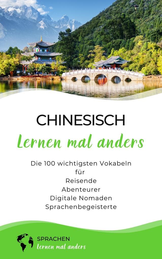 Chinesisch lernen mal anders - Die 100 wichtigsten Vokabeln: Für Reisende, Abenteurer, Digitale Nomaden, Sprachenbegeisterte
