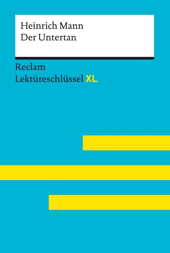 Der Untertan von Heinrich Mann: Lektüreschlüssel mit Inhaltsangabe, Interpretationen, Prüfungsaufgaben mit Lösungen, Lernglossar - Mann, Heinrich - Pelster, Theodor
