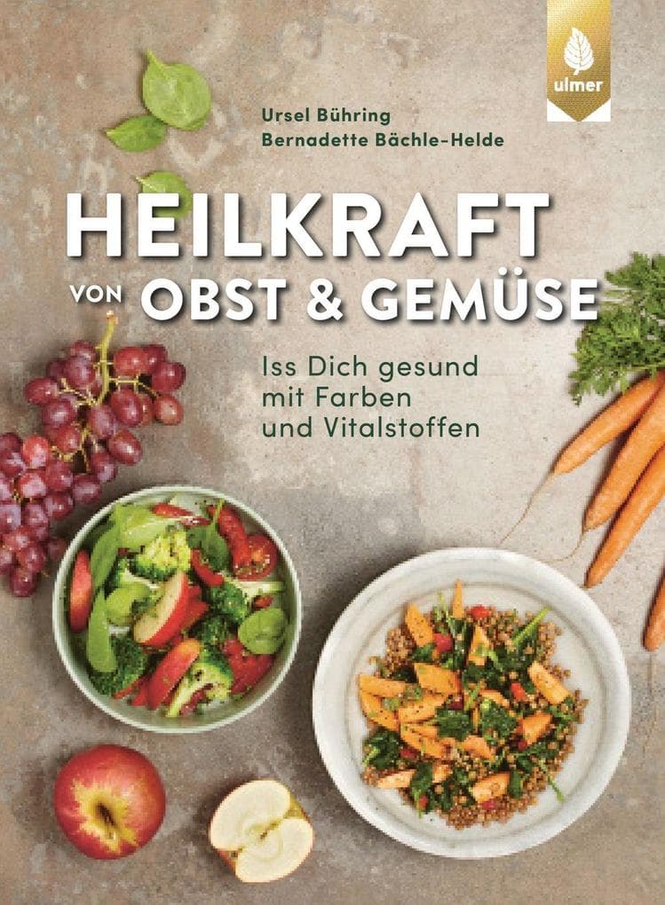 Heilkraft von Obst und Gemüse: Iss dich gesund mit Farben und Vitalstoffen