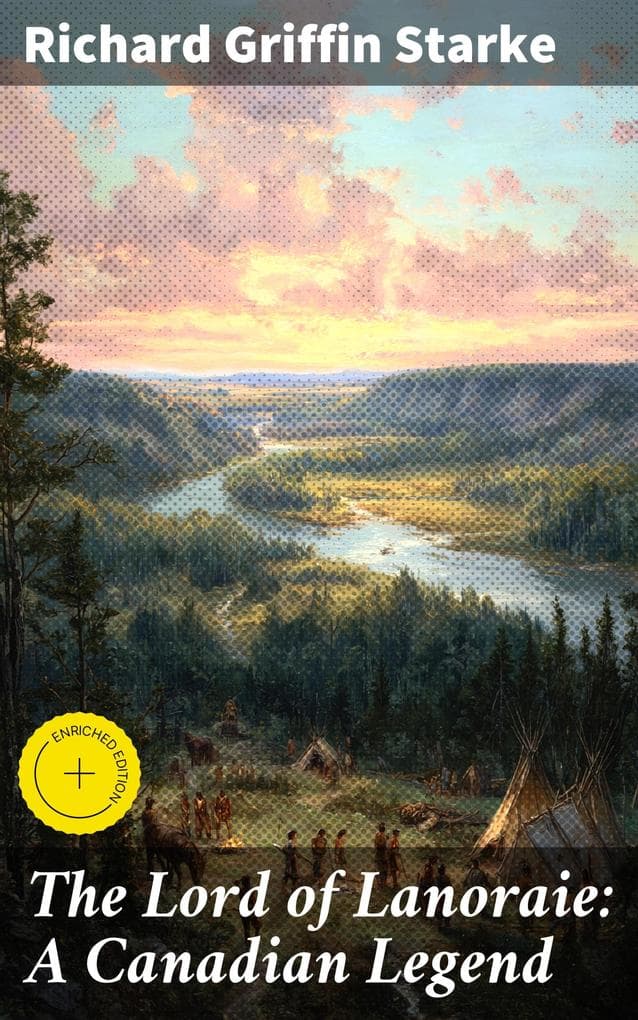 The Lord of Lanoraie: A Canadian Legend: Enriched edition. A Captivating Canadian Tale of Folklore and History