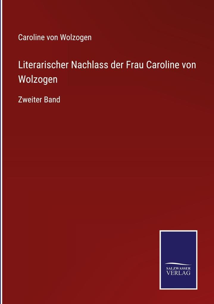 Literarischer Nachlass der Frau Caroline von Wolzogen: Zweiter Band