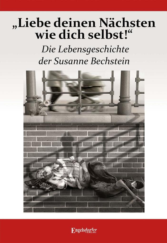 "Liebe deinen Nächsten wie dich selbst!" Die Lebensgeschichte der Susanne Bechstein