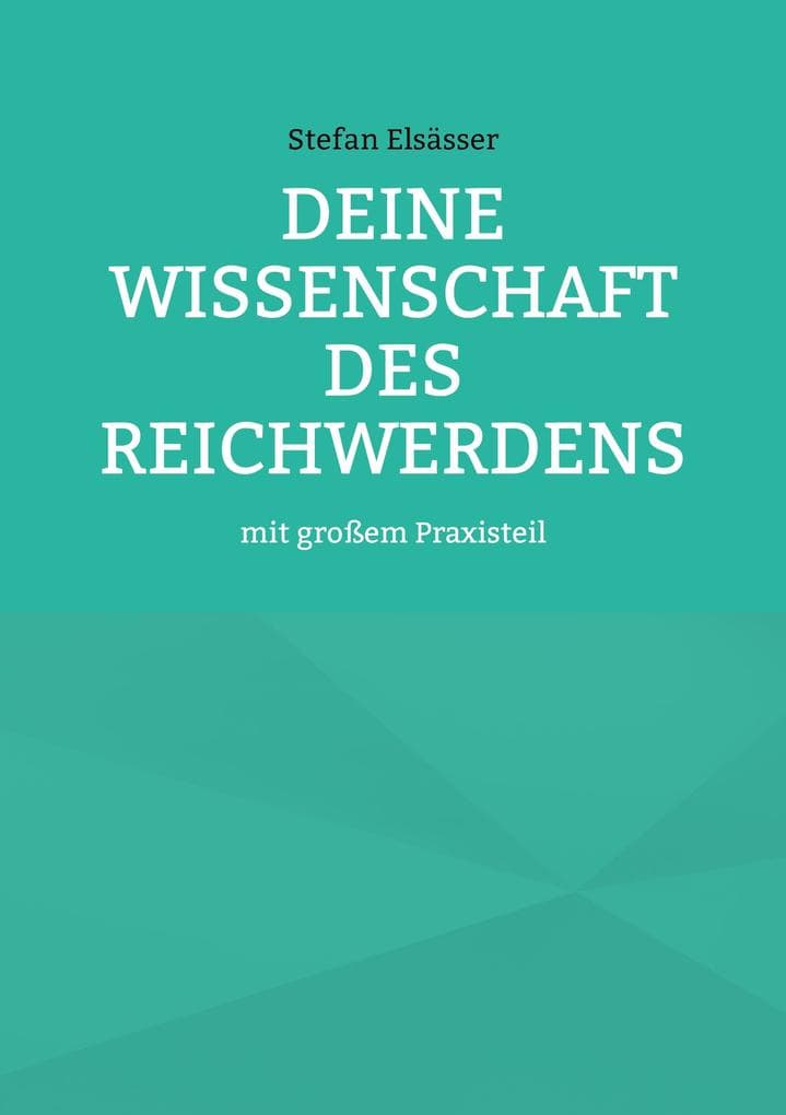 Deine Wissenschaft des Reichwerdens: mit großem Praxisteil