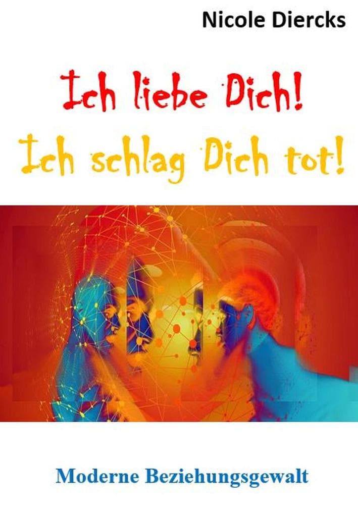 Ich liebe dich! Ich schlag dich tot!: Moderne Beziehungsgewalt