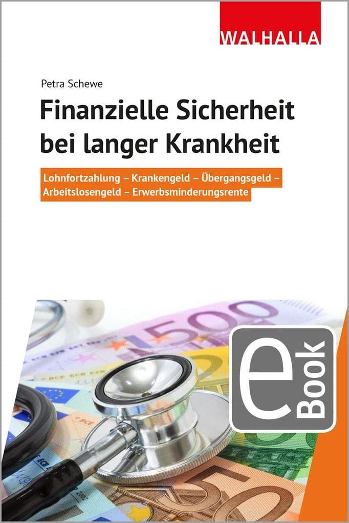 Finanzielle Sicherheit bei langer Krankheit: Lohnfortzahlung - Krankengeld - Übergangsgeld - Arbeitslosengeld - Erwerbsminderungsrente