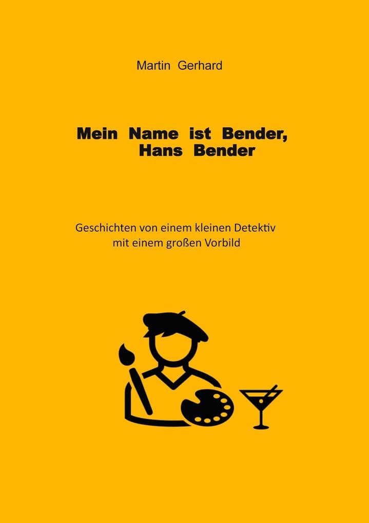 Mein Name ist Bender, Hans Bender: Geschichten von einem kleinen Detektiv mit einem großen Vorbild