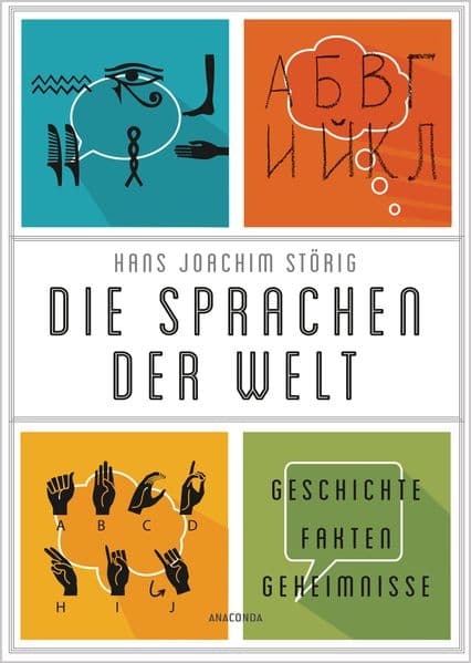 Die Sprachen der Welt. Geschichte - Fakten - Geheimnisse: Ihre Entstehung, ihre Gemeinsamkeiten, ihre Gegensätze. Spannend und lebendig erzählt
