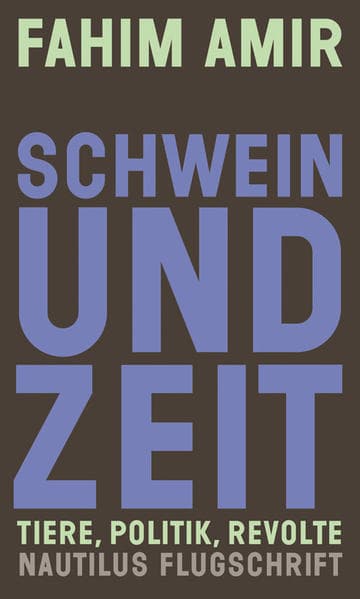 Schwein und Zeit: Tiere, Politik, Revolte