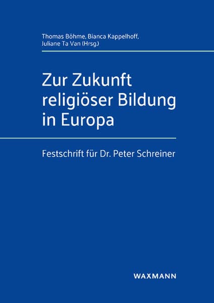 Zur Zukunft religiöser Bildung in Europa: Festschrift für Dr. Peter Schreiner