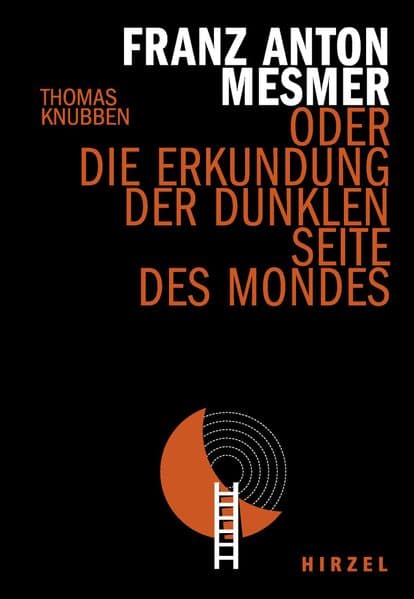 Franz Anton Mesmer: oder die Erkundung der dunklen Seite des Mondes