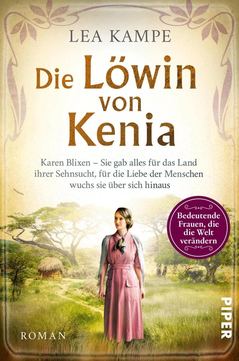 Die Löwin von Kenia: Karen Blixen - Sie gab alles für das Land ihrer Sehnsucht, für die Liebe der Menschen wuchs sie über sich hinaus | Roman über die Liebesgeschichte hinter 'Jenseits von Afrika'