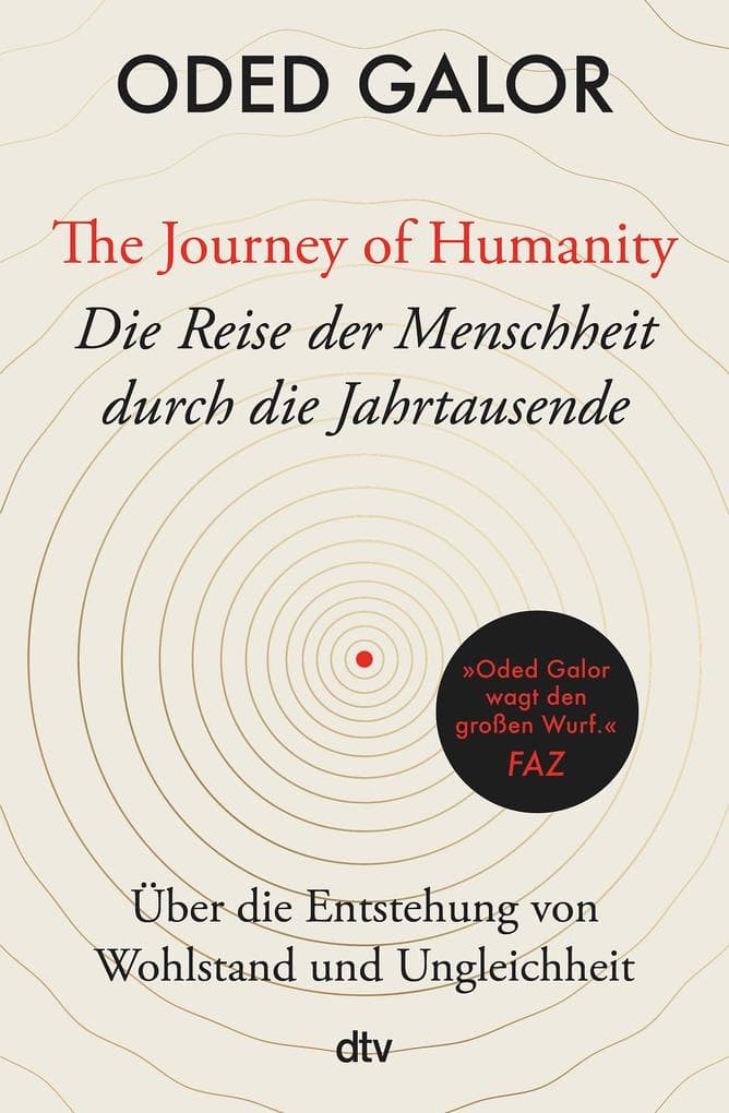 The Journey of Humanity - Die Reise der Menschheit durch die Jahrtausende: Über die Entstehung von Wohlstand und Ungleichheit | 'Mehr Weltverständnis ist (...) kaum zu haben.' Deutschlandfunk