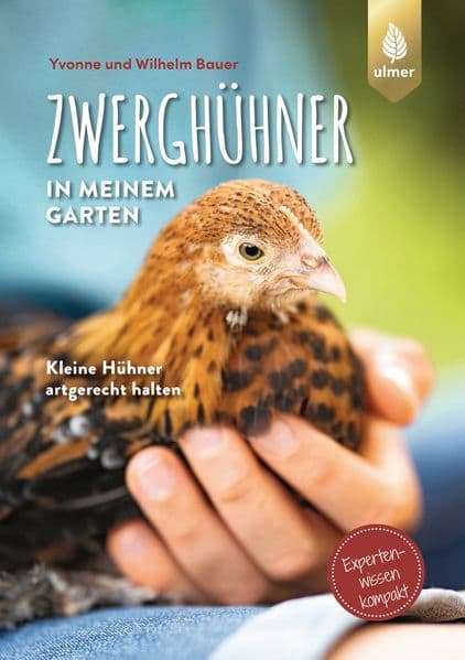 Zwerghühner in meinem Garten: Kleine Hühner artgerecht halten. Expertenwissen kompakt