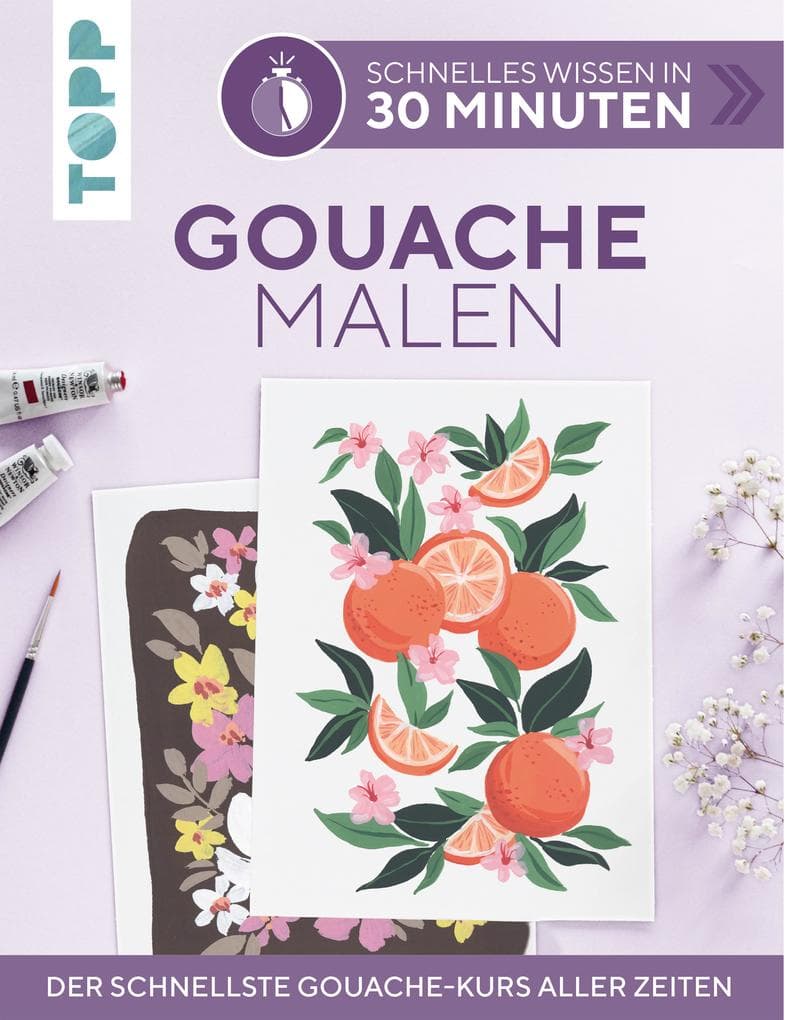 Schnelles Wissen in 30 Minuten - Gouache malen: Der schnellste Gouache-Kurs aller Zeiten