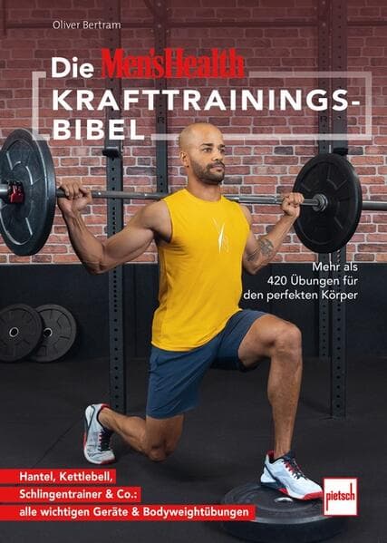 Die MEN'S HEALTH Krafttrainings-Bibel: Mehr als 420 Übungen für den perfekten Körper - Hantel, Kettlebell, Schlingentrainer & Co.: alle wichtigen Geräte & Bodyweightübungen