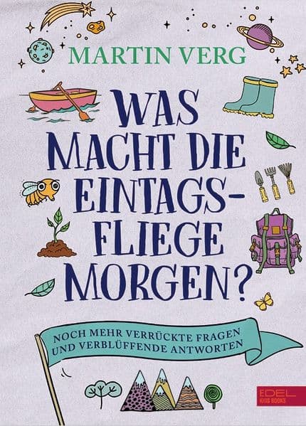 Was macht die Eintagsfliege morgen? Noch mehr verrückte Fragen und verblüffende Antworten: Faszinierendes Wissen über die Rätsel der heimischen Natur für Kinder ab 9 Jahren