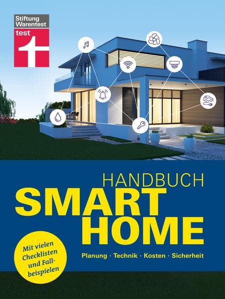Handbuch Smart Home: Planung, Technik, Kosten, Sicherheit. Mit vielen Checklisten und Fallbeispielen