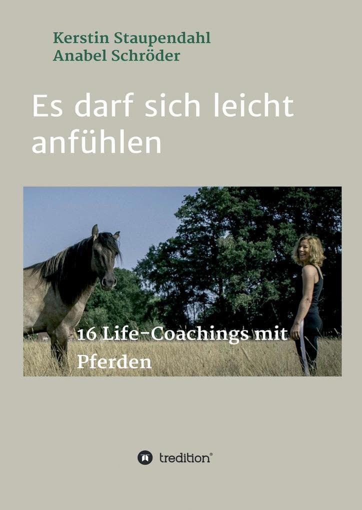 Es darf sich leicht anfühlen: 16 Life-Coachings mit Pferden