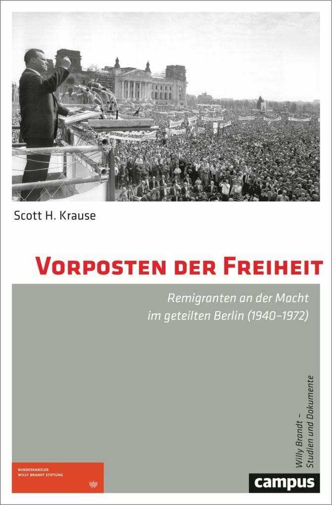 Vorposten der Freiheit: Remigranten an der Macht im geteilten Berlin (1940-1972)