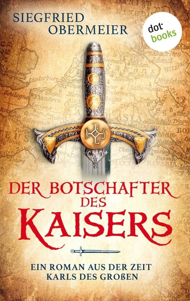 Der Botschafter des Kaisers: Ein Roman aus der Zeit Karls des Großen | Abenteuer, Liebe und Krieg im Mittelalter