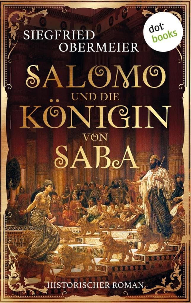 Salomo und die Königin von Saba: Historischer Roman | Ein opulentes Historienepos über eine der größten Herrscherinnen aller Zeiten