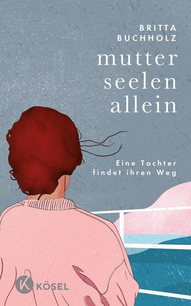 Mutterseelenallein: Eine Tochter findet ihren Weg