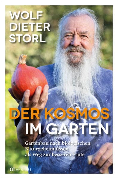 Der Kosmos im Garten: Gartenbau nach biologischen Naturgeheimnissen als Weg zur besseren Ernte