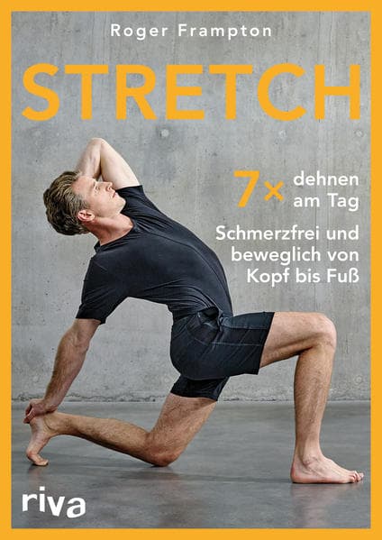 Stretch: Siebenmal dehnen am Tag - schmerzfrei und beweglich von Kopf bis Fuß