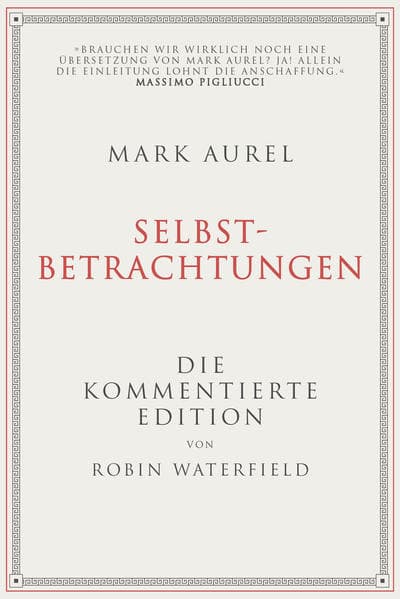Mark Aurel: Selbstbetrachtungen: Die kommentierte Edition von Robin Waterfield