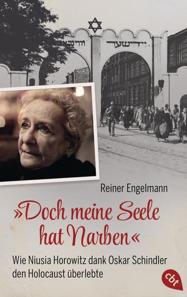 Doch meine Seele hat Narben - Wie Niusia Horowitz dank Oskar Schindler den Holocaust überlebte: Mit zahlreichen Fotos und Glossar