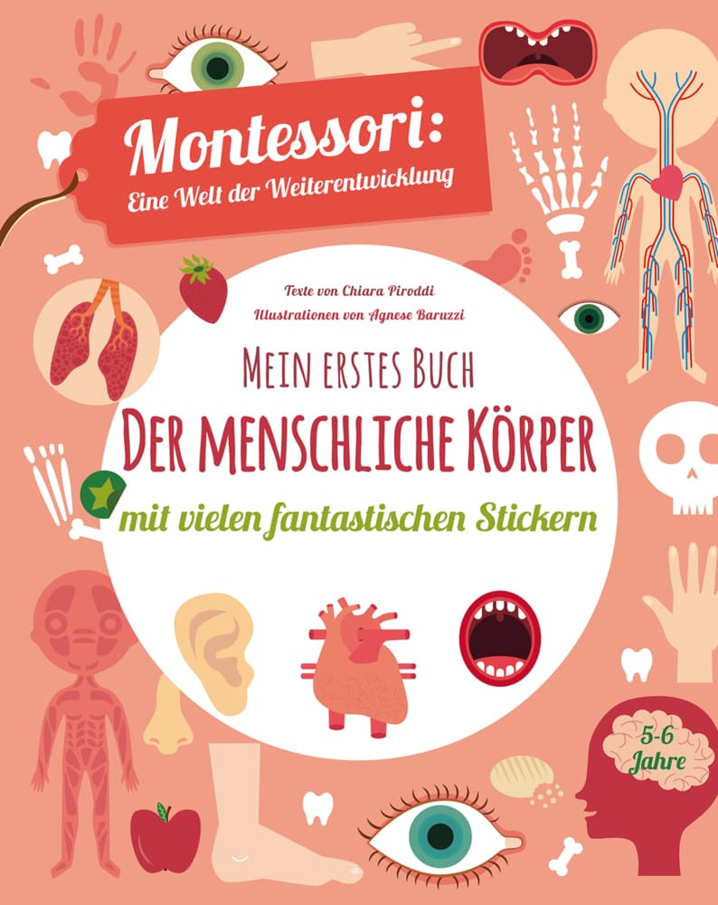 Mein erstes Buch: Der menschliche Körper: Montessori eine Welt der Weiterentwicklung. Mit vielen fantastischen Stickern