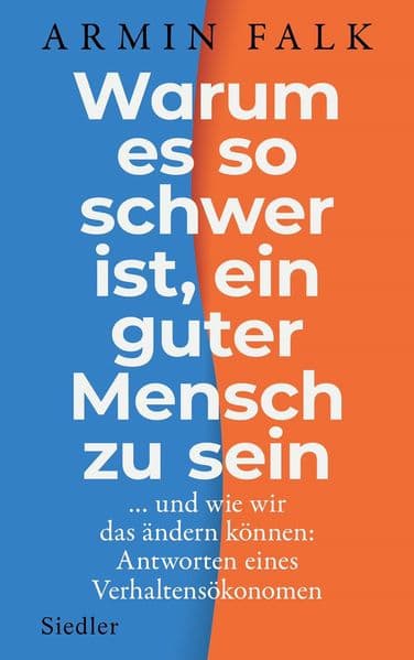 Warum es so schwer ist, ein guter Mensch zu sein: ...und wie wir das ändern können: Antworten eines Verhaltensökonomen
