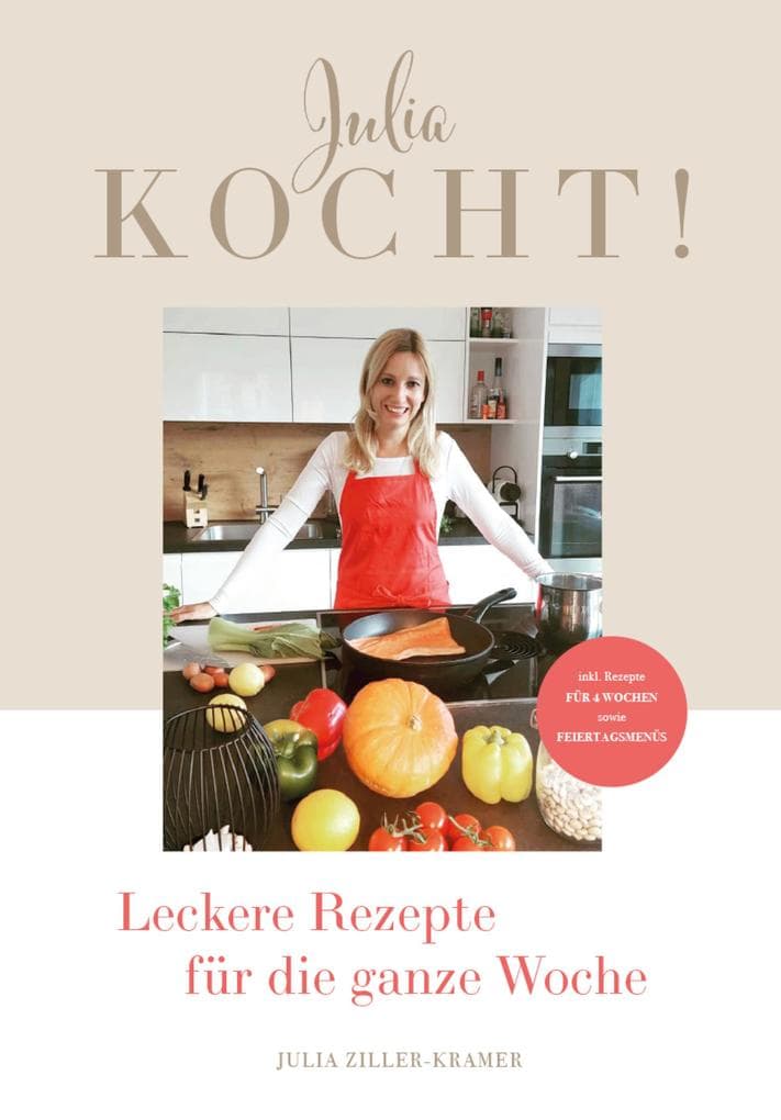 Julia Kocht!: Leckere Rezepte für die ganze Woche