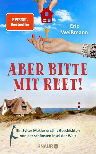 Aber bitte mit Reet!: Ein Sylter Makler erzählt Geschichten von der schönsten Insel der Welt | 'Pflichtlektüre für alle Inselfans!' Karla Paul, Kulturjournalistin