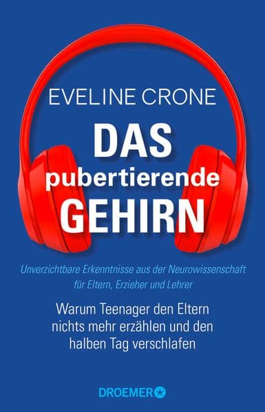 Das pubertierende Gehirn: Warum Teenager den Eltern nichts mehr erzählen und den halben Tag verschlafen | Unverzichtbare Erkenntnisse aus der Neurowissenschaft für Eltern, Erzieher und Lehrer