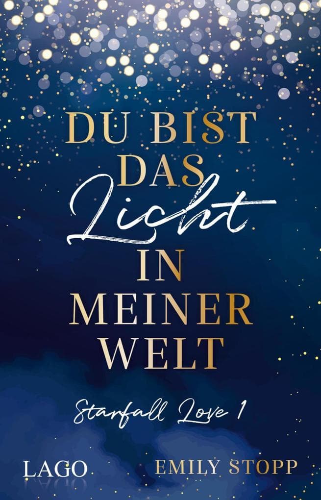 Du bist das Licht in meiner Welt: Starfall Love Band 1 | Der neue Stern am New-Adult-Himmel: Das Debüt von woertermaedchen Emily Stopp