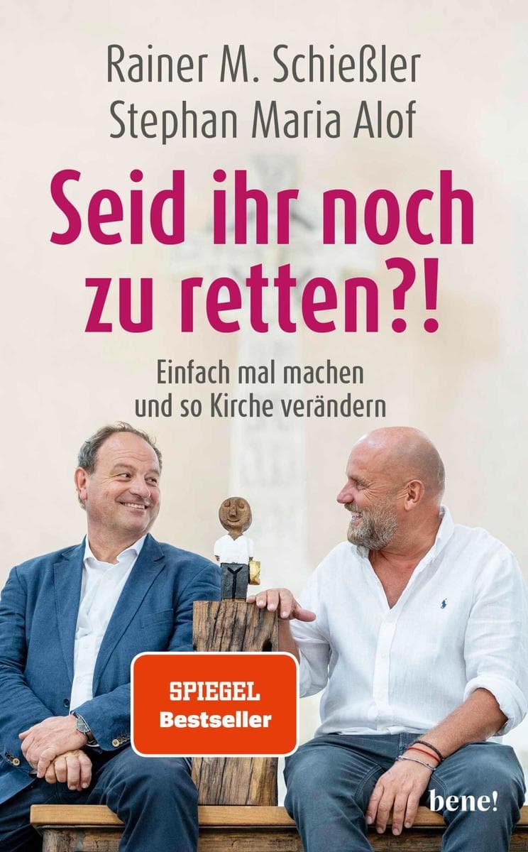 Seid ihr noch zu retten?!: Einfach mal machen und so Kirche verändern | Kirche anders denken mit Rainer M. Schießler und Stephan Maria Alof
