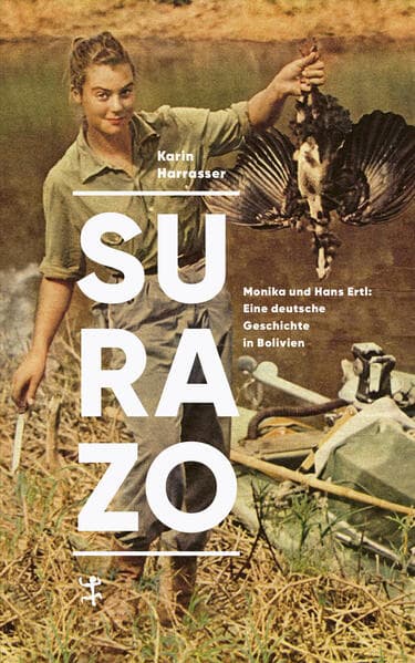 Surazo: Monika und Hans Ertl: Eine deutsche Geschichte in Bolivien