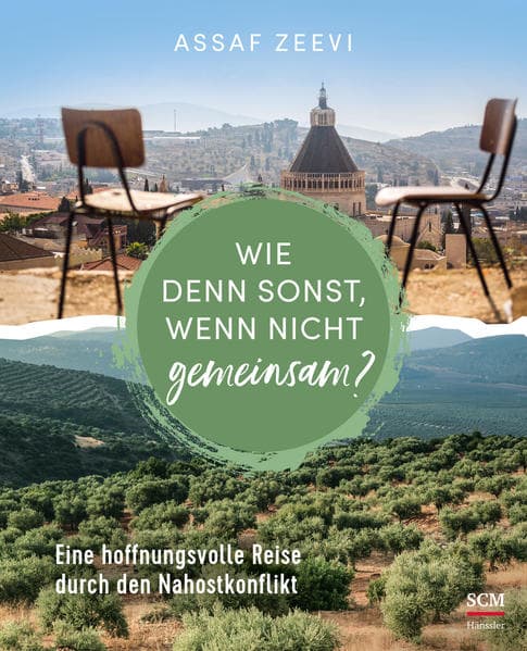 Wie denn sonst, wenn nicht gemeinsam?: Eine hoffnungsvolle Reise durch den Nahostkonflikt